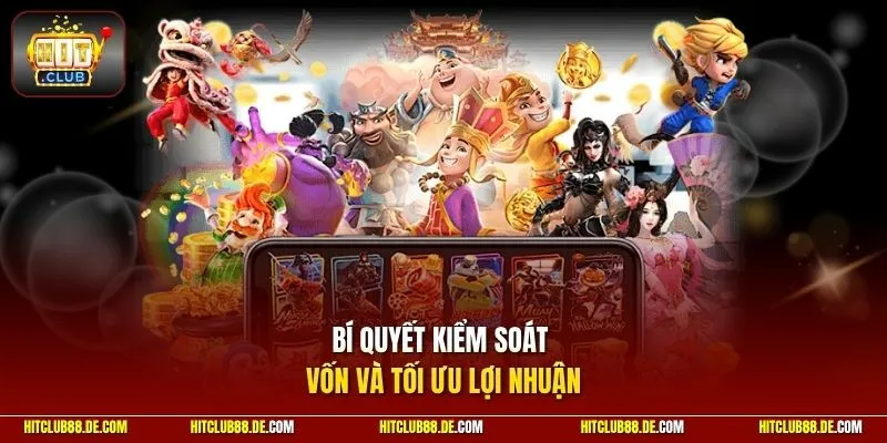 Bí quyết kiểm soát vốn và tối ưu lợi nhuận