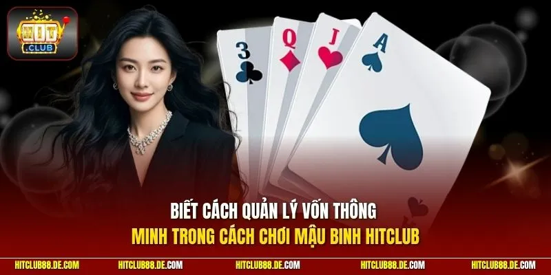 Học hỏi cách chơi Mậu Binh qua kinh nghiệm của cao thủ HitClub