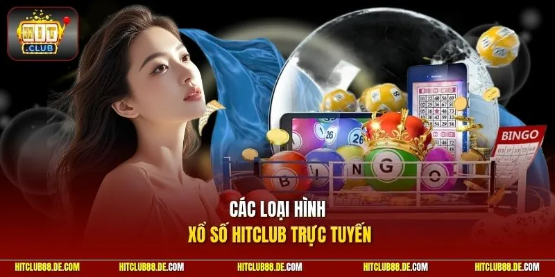 Các loại hình xổ số HitClub trực tuyến