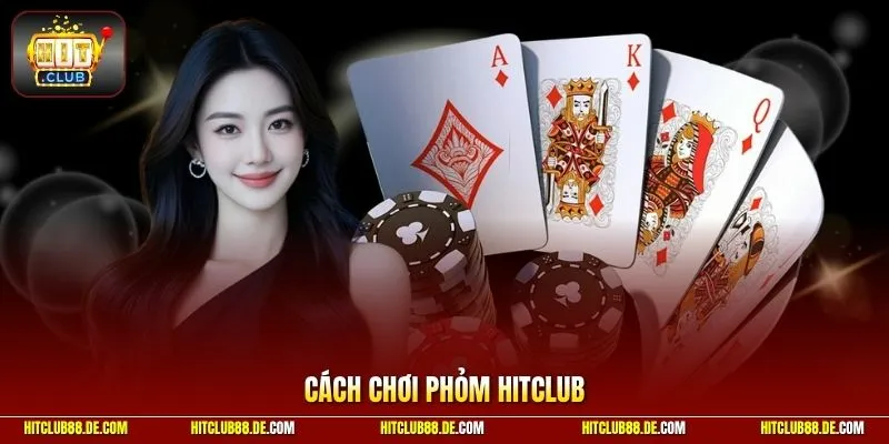 Cách chơi phỏm HitClub