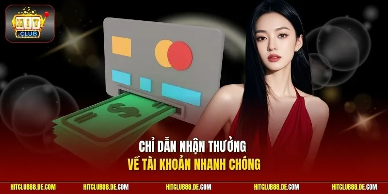 Chỉ dẫn nhận thưởng về tài khoản nhanh chóng