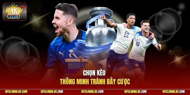 Chọn kèo thông minh tránh bẫy cược
