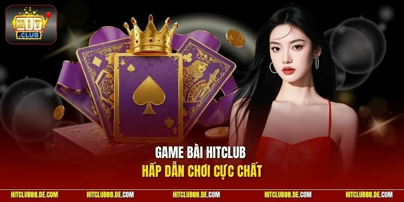 Game bài HitClub hấp dẫn chơi cực chất