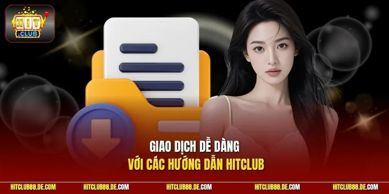 Giao dịch dễ dàng với các hướng dẫn HitClub