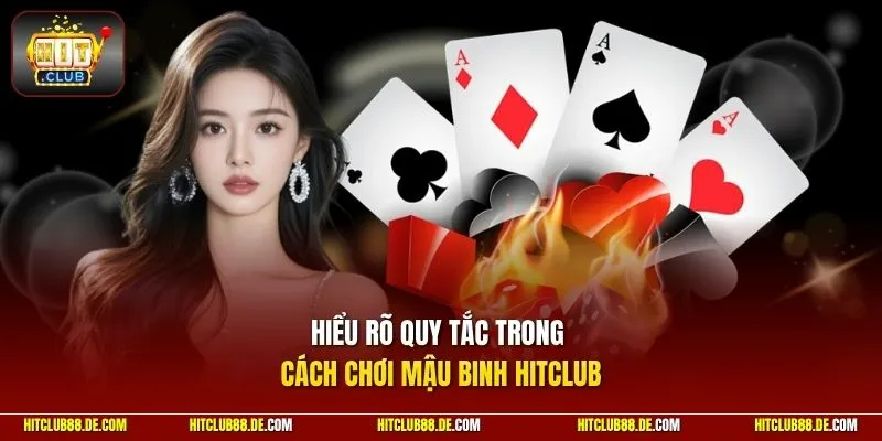 Các quy tắc cần nắm trong cách chơi Mậu Binh HitClub