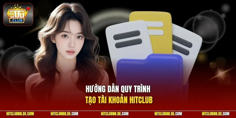 Hướng dẫn quy trình tạo tài khoản HitClub