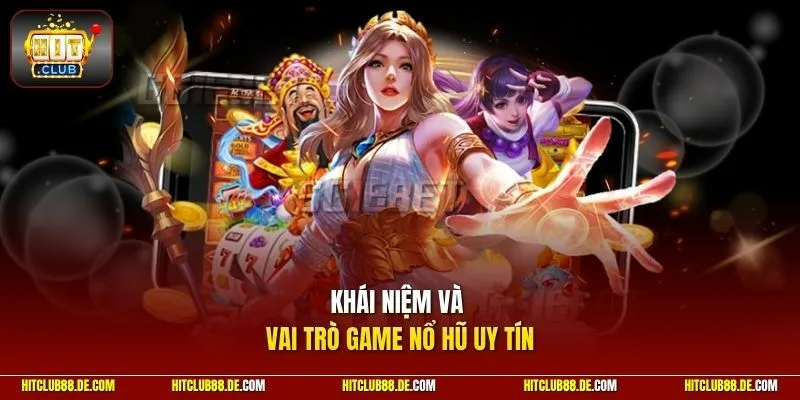 Khái niệm và vai trò game nổ hũ uy tín