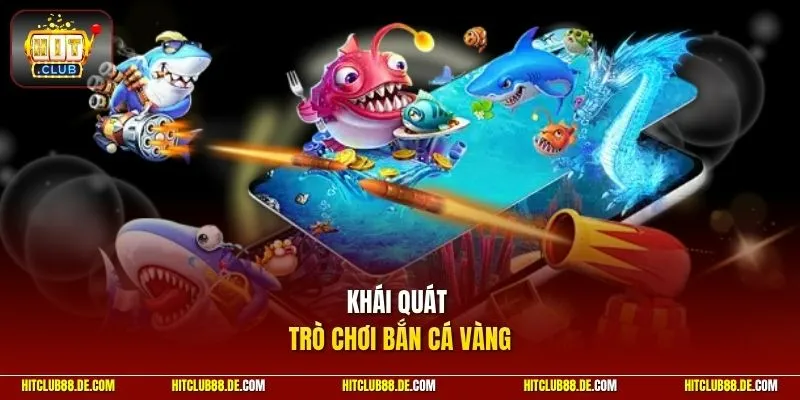 Khái quát trò chơi bắn cá vàng