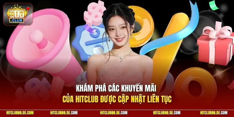 Khám phá các khuyến mãi của HitClub được cập nhật liên tục