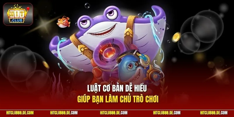 Luật cơ bản dễ hiểu giúp bạn làm chủ trò chơi
