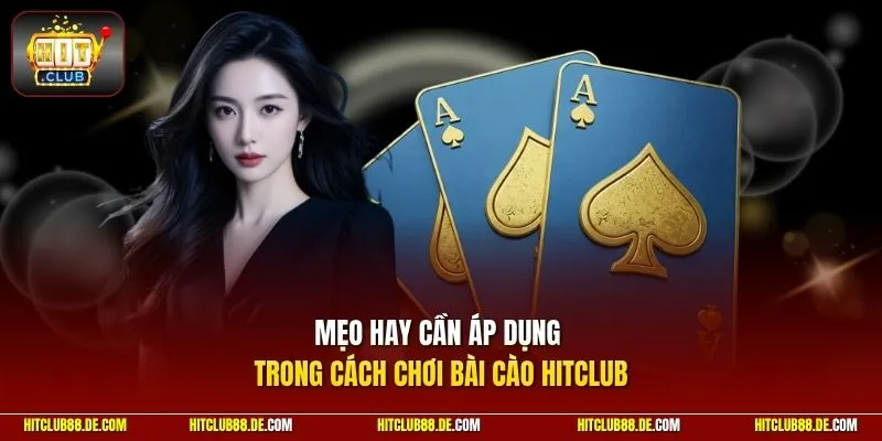 Mẹo hay cần áp dụng trong cách chơi bài cào HitClub