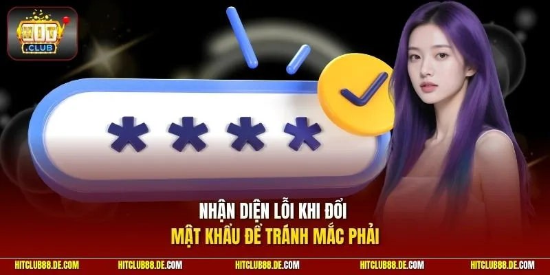 Nhận diện lỗi khi đổi mật khẩu để tránh mắc phải