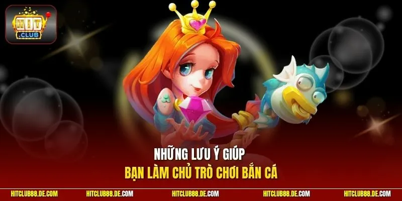 Những lưu ý giúp bạn làm chủ trò chơi bắn cá