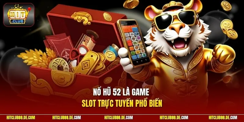 Nổ hũ 52 là game slot trực tuyến phổ biến