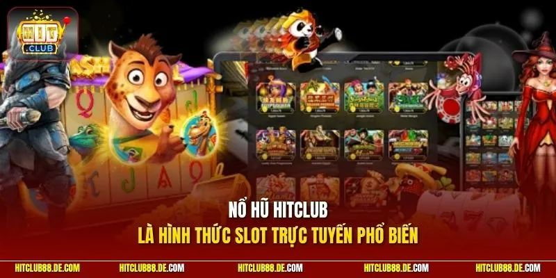 Nổ hũ HitClub là hình thức slot trực tuyến phổ biến