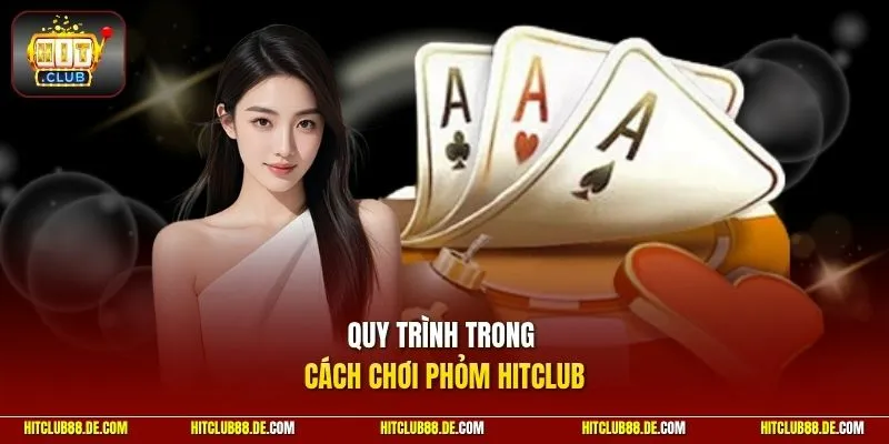 Quy trình trong cách chơi phỏm HitClub