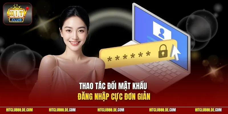 Thao tác đổi mật khẩu đăng nhập cực đơn giản