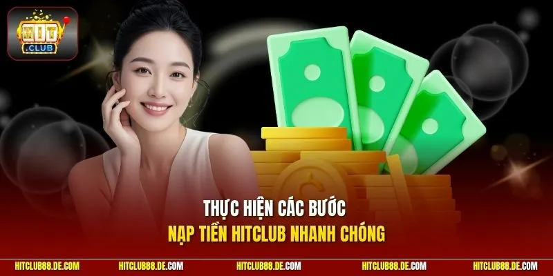 Thực hiện các bước nạp tiền HitClub nhanh chóng