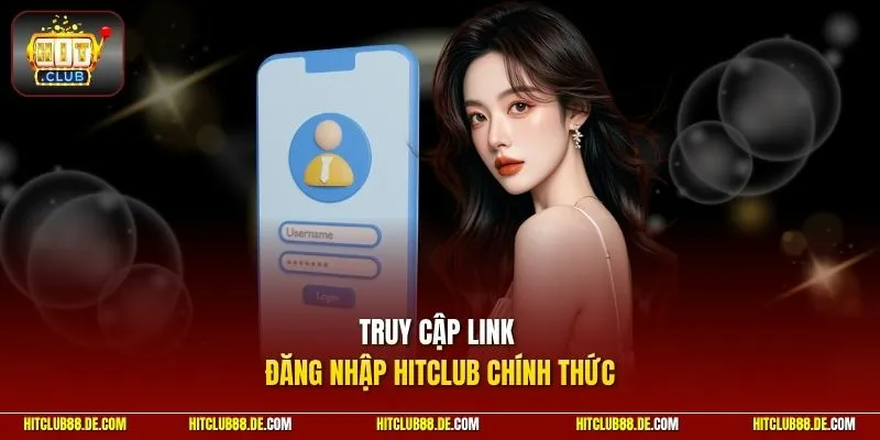 Truy cập link đăng nhập HitClub chính thức