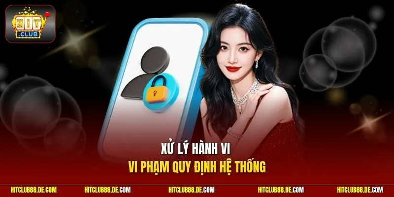 Xử lý hành vi vi phạm quy định hệ thống